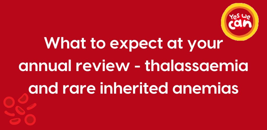 red background with the text: What to expect at your annual review - thalassaemia and other rare inherited anaemias